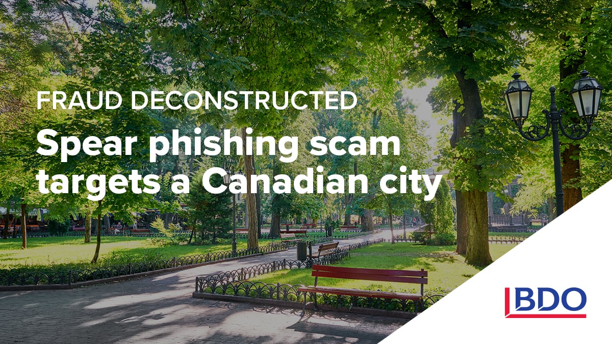 Fraud Deconstructed - A Canadian city falls victim to $558K spear phishing  scam | BDO Canada